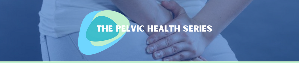 The Pelvic Health Series