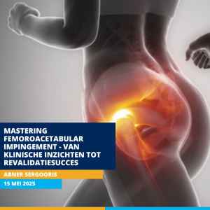 Mastering femoroacetabular impingement - van klinische inzichten tot revalidatiesucces